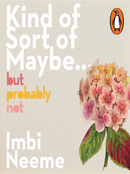Title details for Kind of, Sort of, Maybe, But Probably Not by Imbi Neeme - Available